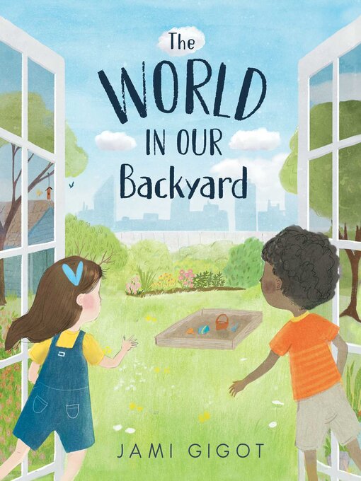 Title details for The World in Our Backyard by Jami Gigot - Available